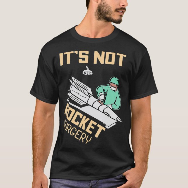 Its Not Rocket Surgery Operating Surgeon Gift T-Shirt (Front)