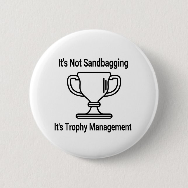 It's not sandbagging its trophy management 6 cm round badge (Front)
