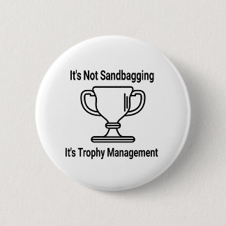 It's not sandbagging its trophy management 6 cm round badge
