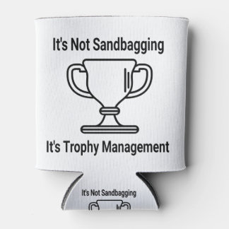 It's not sandbagging its trophy management can cooler