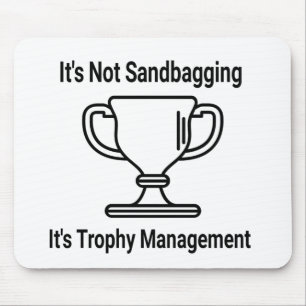 It's not sandbagging its trophy management mouse mat