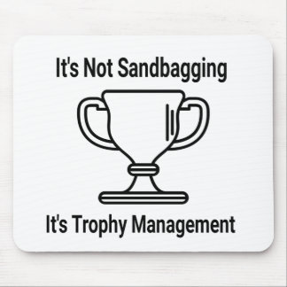 It's not sandbagging its trophy management mouse mat