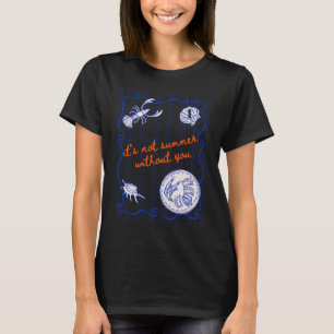 its not summer without you coastal T-Shirt