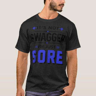 It'S Not Swagger I'M Just Sore Funny Fitness Gym T-Shirt