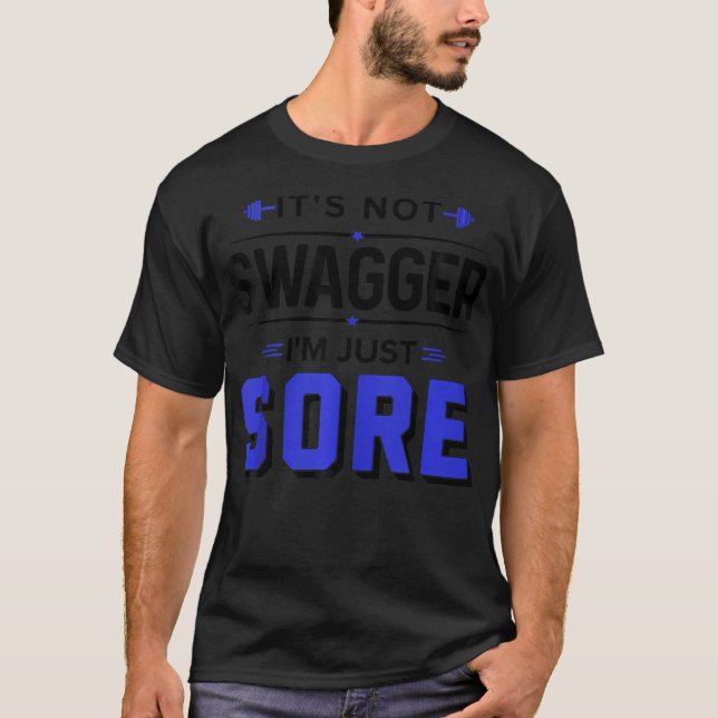It'S Not Swagger I'M Just Sore Funny Fitness Gym T-Shirt (Front)