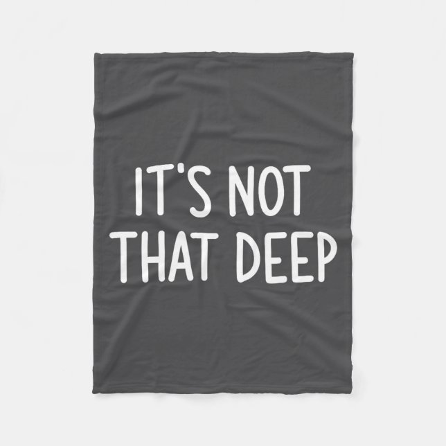 It's Not That Deep, Funny, Jokes, Sarcastic Saying Fleece Blanket (Front)