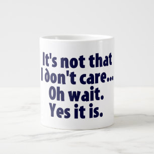 It's Not That I Don't Care. Oh Wait. Yes It Is. Large Coffee Mug