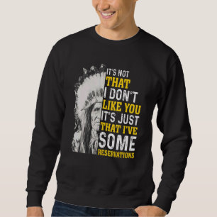 It's not that I don't like you Native American Sweatshirt