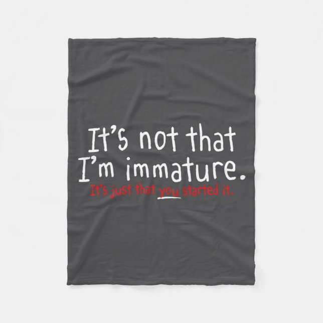 It's Not That I'm Immature Funny Humor Sarcasm Say Fleece Blanket (Front)