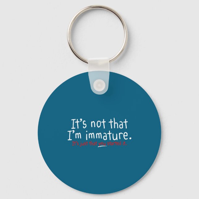 It's Not That I'm Immature Funny Humor Sarcasm Say Key Ring (Front)