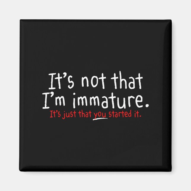 It's Not That I'm Immature Funny Humor Sarcasm Say Magnet (Front)
