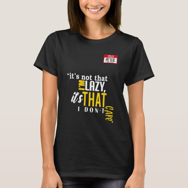 It's not that I'm lazy it's that I don't care T-Shirt (Front)