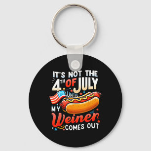 It's Not The 4th Of July Until My Weiner Comes Out Key Ring