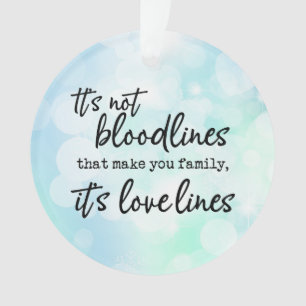 It's Not the Bloodlines That Make You Family Ornament