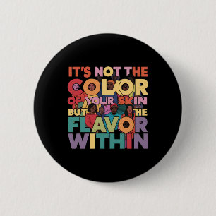 It's Not The Colour Of Your Skin But The Flavour 6 Cm Round Badge
