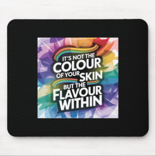 It's Not The Colour Of Your Skin But The Flavour Mouse Mat