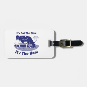 It's Not The Cow It's The How  Luggage Tag