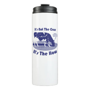 It's Not The Cow It's The How  Thermal Tumbler