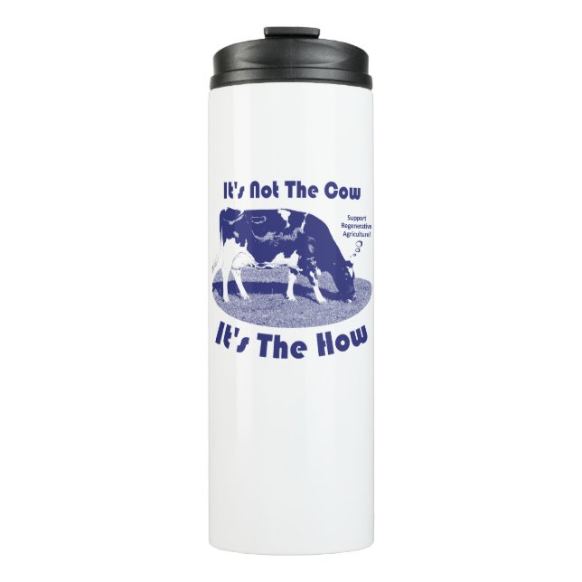 It's Not The Cow It's The How  Thermal Tumbler (Front)