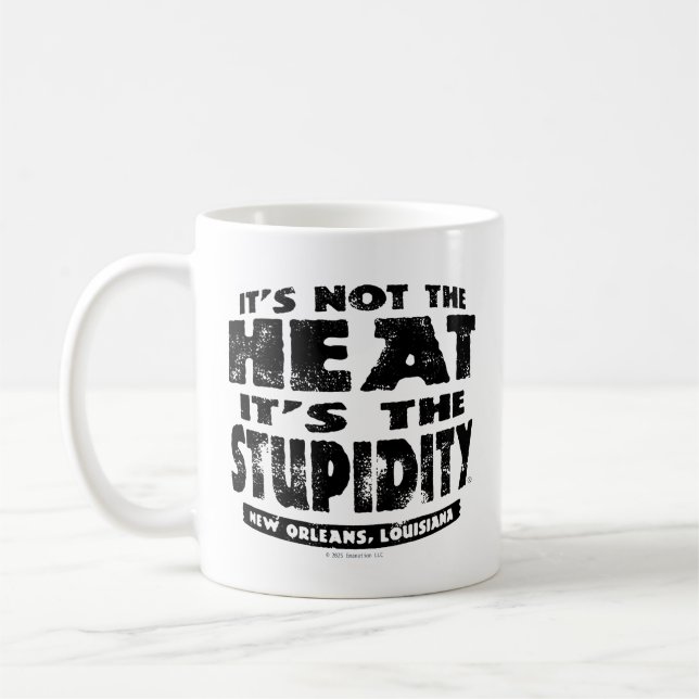 It's Not The Heat It's The Stupidity -  Coffee Mug (Left)