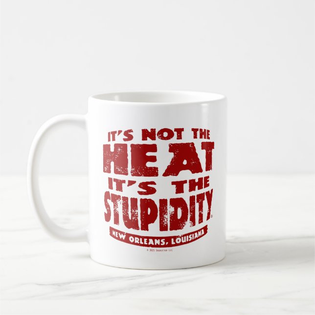 It's Not The Heat It's The Stupidity - Mug (Left)