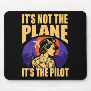 It's Not The Plane It's The Pilot Woman Pilot Airp Mouse Mat