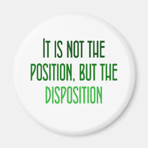It's not the position, but the disposition magnet