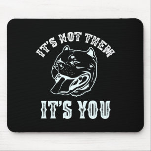It's Not Them It's You Sarcastic American Tbull Te Mouse Mat