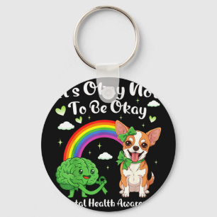 Its not to be mental health awareness chihuahua It Key Ring