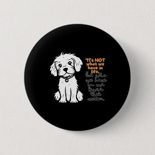 Its Not What We Have In Life But Who We Have In 6 Cm Round Badge