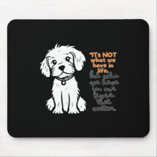 Its Not What We Have In Life But Who We Have In Mouse Mat