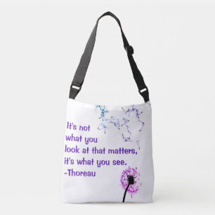 It's not what you look at Thoreau Cross Body Bag
