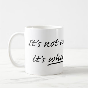 It's not who you know, it's WHOM you know. Coffee Mug