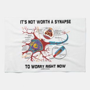 It's Not Worth A Synapse To Worry Right Now Tea Towel