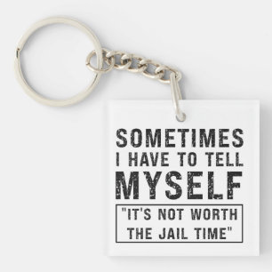 It's Not Worth The Jail Time Funny Humour Saying Key Ring