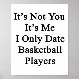 It's Not You It's Me I Only Date Basketball Player Poster