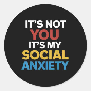 Its Not You Its My Social Anxiety Mental Health Aw Classic Round Sticker