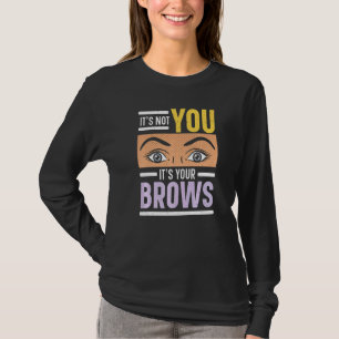 It's Not You It's Your Brows Eyebrow Whisperer Las T-Shirt