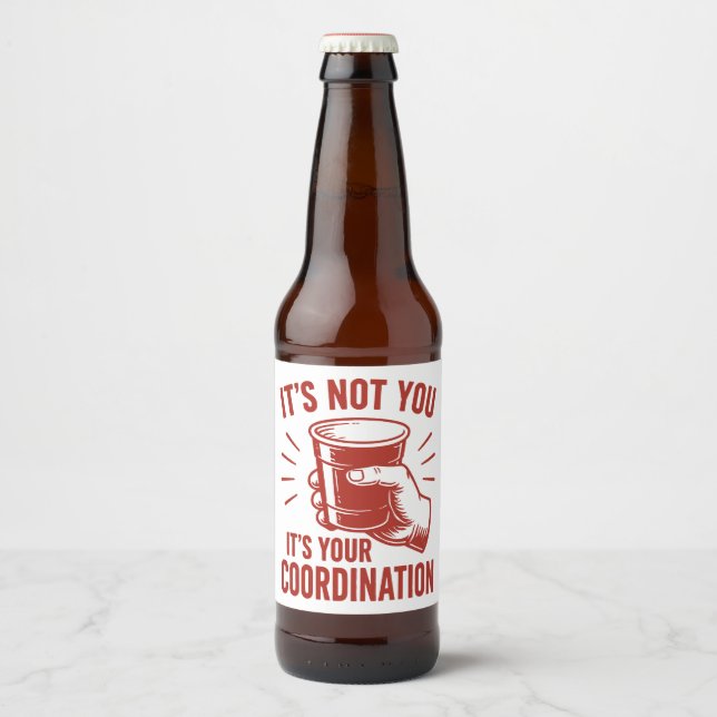 It's not you it's your coordination Beer Pong Bottle Label (Front)