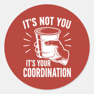It's not you it's your coordination Beer Pong Classic Round Sticker