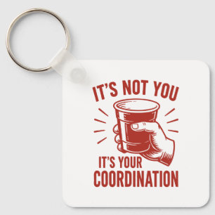 It's not you it's your coordination Beer Pong Key Ring