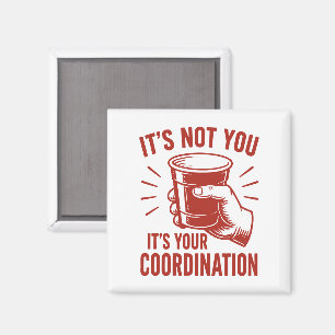 It's not you it's your coordination Beer Pong Magnet