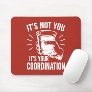 It's not you it's your coordination Beer Pong Mouse Mat