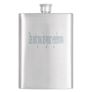 It's not you its your eyebrows hip flask