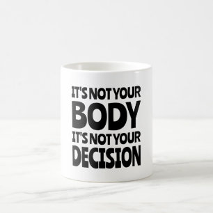 It's not your body It's not your decision Coffee Mug