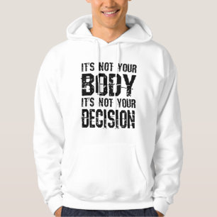 It's not your body, It's not your decision Hoodie