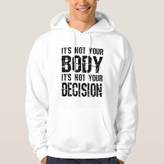 It's not your body, It's not your decision Hoodie (Front)
