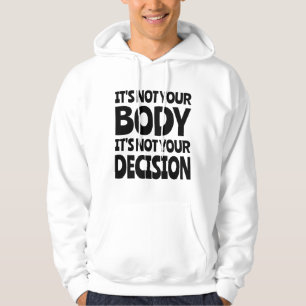 It's not your body It's not your decision Hoodie