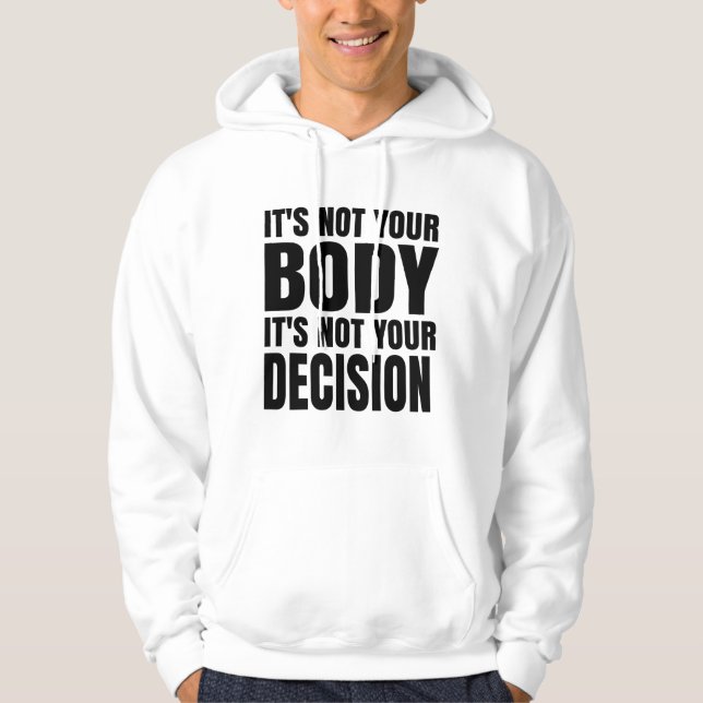 It's not your body It's not your decision Hoodie (Front)