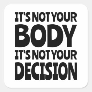 It's not your body It's not your decision Square S Sticker